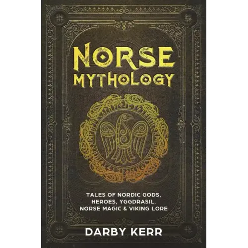 Norse Mythology: Tales of Nordic Gods, Heroes, Yggdrasil, Norse Magic & Viking Lore.