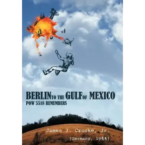 Berlin to the Gulf of Mexico: POW 5518 Remembers
