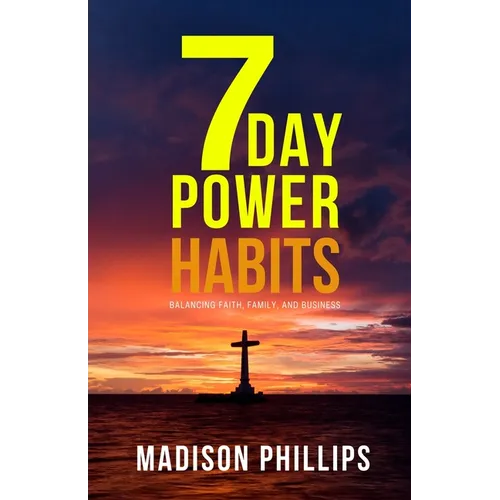 7 Day Power Habits: Balancing Faith, Family, and Business