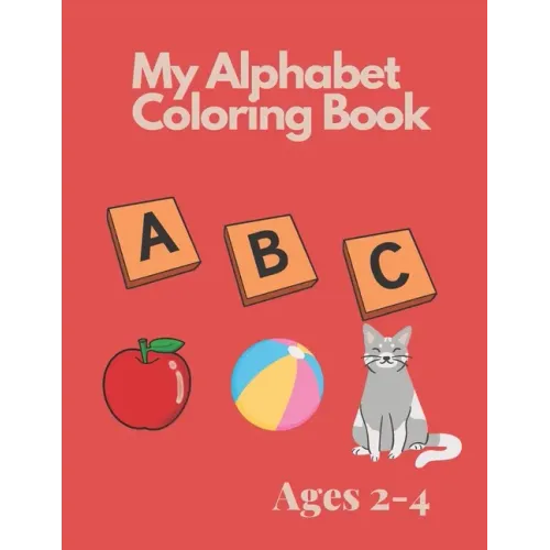 My Alphabet Coloring Book for Toddlers and Preschool Kids Ages 2-4: Fun Coloring and Activity Book