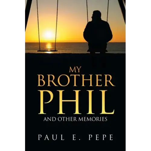 My Brother Phil: And Other Memories