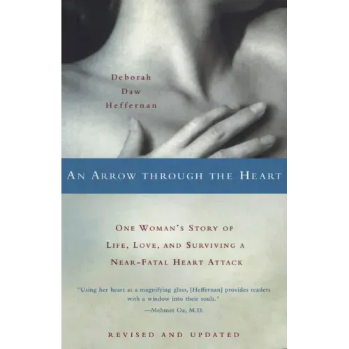 An Arrow Through the Heart: One Woman's Story of Life, Love, and Surviving a Near-Fatal Heart Attack