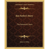Jim Farley's Story: The Roosevelt Years