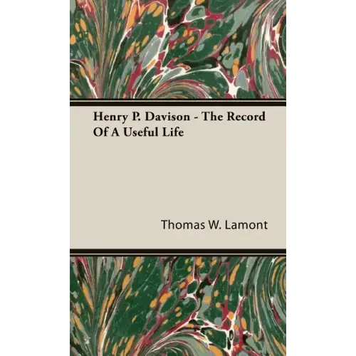 Henry P. Davison - The Record Of A Useful Life