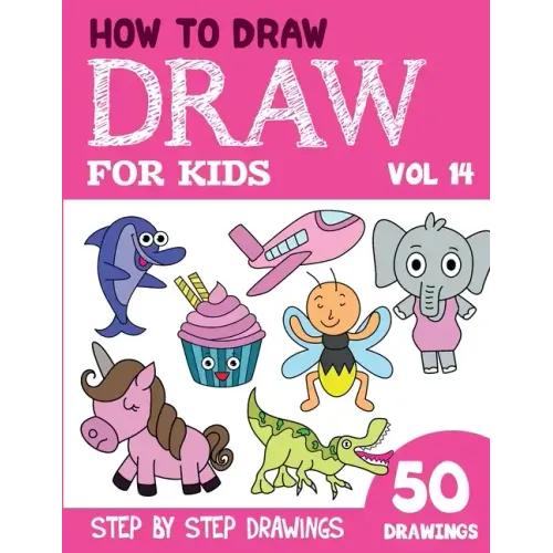 How to Draw for Kids: 50 Cute Step By Step Drawings (Vol 14)