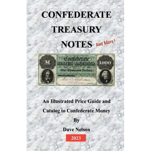 Confederate Treasury Notes: An Illustrated Guide & Catalog to Confederate Money