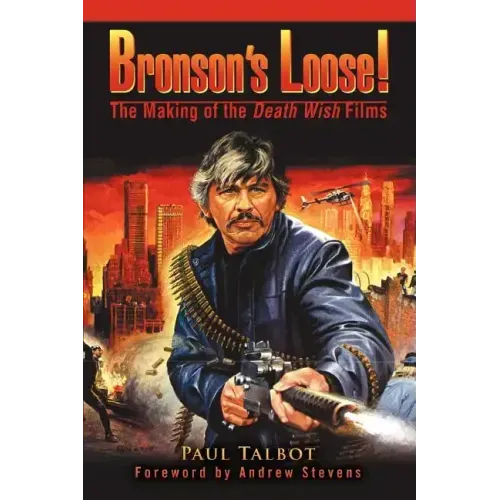 Bronson's Loose!: The Making of the Death Wish Films