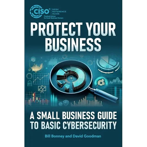Protect Your Business: A Small Business Guide to Basic Cybersecurity