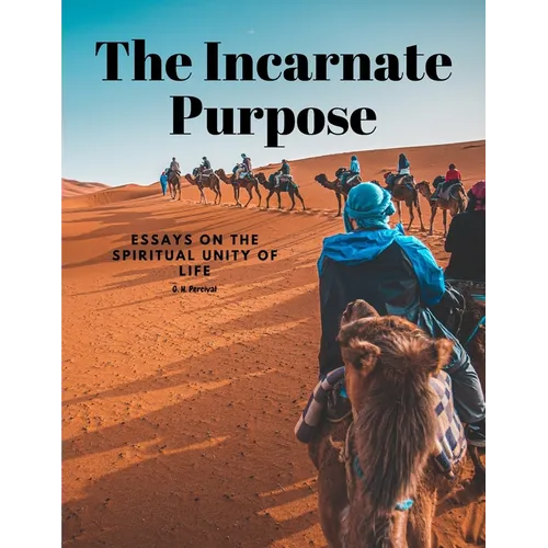 The Incarnate Purpose - Essays on the Spiritual Unity of Life
