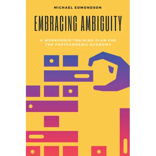 Embracing Ambiguity: A Workforce Training Plan for the Postpandemic Economy