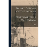 Basket Designs of the Indians of Northwestern California - Hardcover