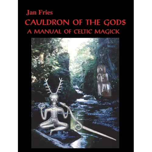 Cauldron of the Gods: a manual of Celtic magick