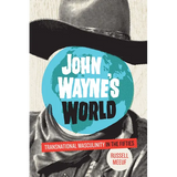 John Wayne's World: Transnational Masculinity in the Fifties - Paperback