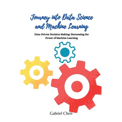 Journey into Data Science and Machine Learning: Data-driven desicion making: harnessing the power of machine learning