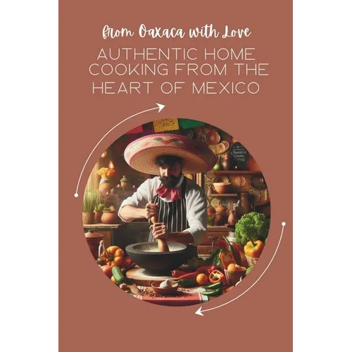 From Oaxaca with Love: Authentic Home Cooking from the Heart of Mexico