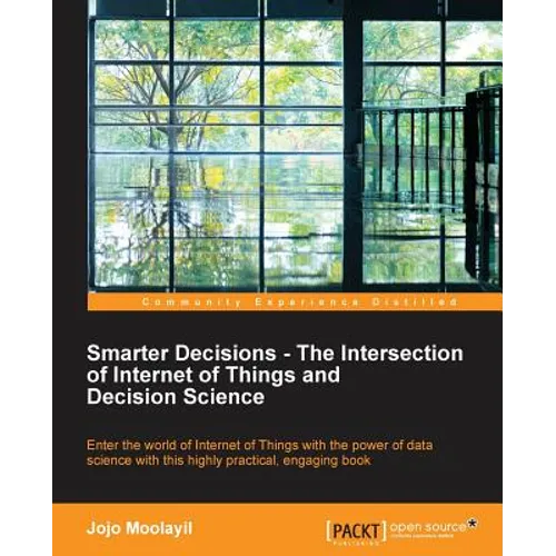 Smarter Decisions - The Intersection of Internet of Things and Decision Science