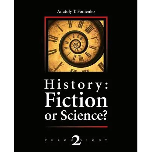 History: Fiction or Science?: The dynastic parallelism method. Rome. Troy. Greece. The Bible. Chronological shifts.