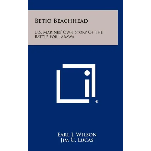 Betio Beachhead: U.S. Marines' Own Story Of The Battle For Tarawa - Hardcover