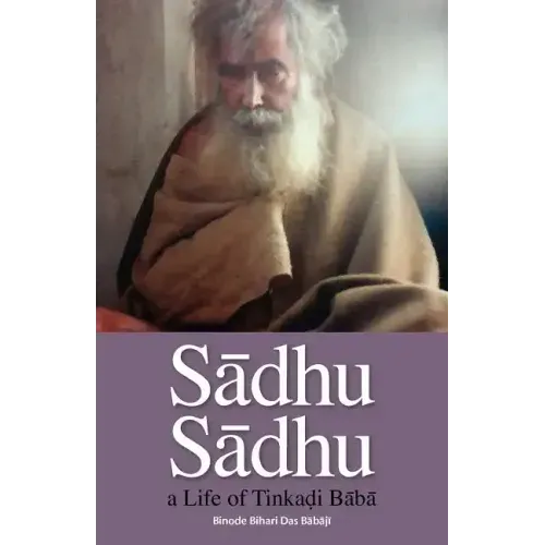 Sadhu Sadhu: a Life of Baba Sri Tinkadi Gosvami