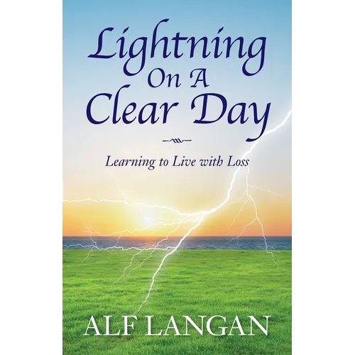 Lightning On A Clear Day: Learning to Live with Loss