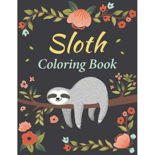 Sloth Coloring Book: Amazing 35 Beautiful Coloring Pages for Sloth Lovers & Adults Relaxation with Stress Relieving Sloth Designs