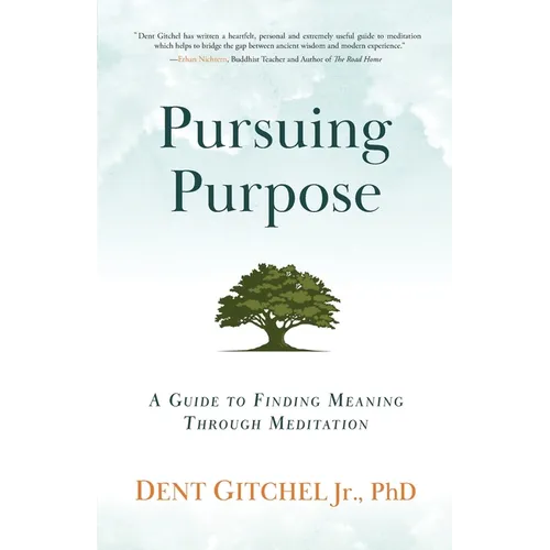 Pursuing Purpose: A Guide To Finding Meaning Through Meditation