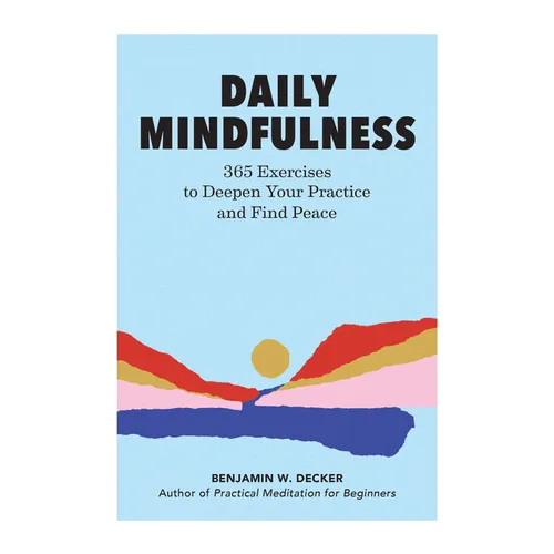 Daily Mindfulness: 365 Exercises to Deepen Your Practice and Find Peace