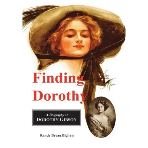 Finding Dorothy: A Biography of Dorothy Gibson