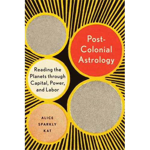 Postcolonial Astrology: Reading the Planets Through Capital, Power, and Labor