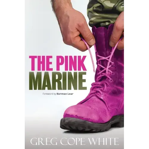 The Pink Marine: One Boy's Journey Through Bootcamp To Manhood