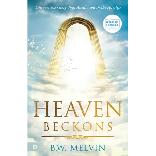 Heaven Beckons: Discover the Glory That Awaits You in the Afterlife
