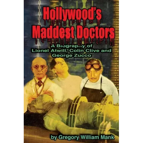 Hollywood's Maddest Doctors: Lionel Atwill, Colin Clive and George Zucco