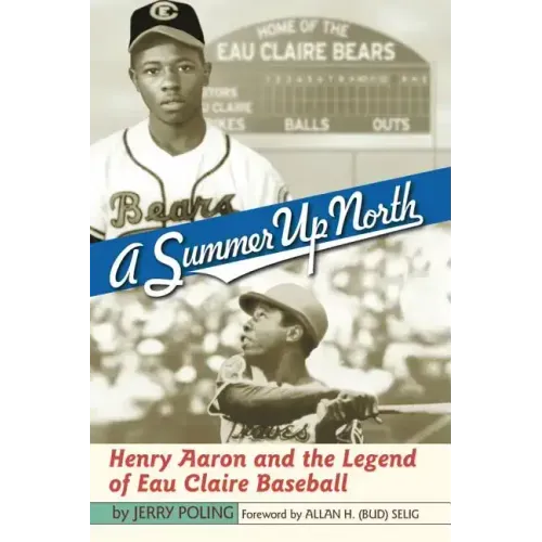 Summer Up North: Henry Aaron and the Legend of Eau Claire Baseball