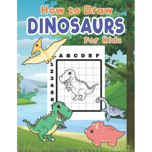 How To Draw Dinosaurs For Kids: Learn To Draw Dinosaurs Easily With The Grid Method