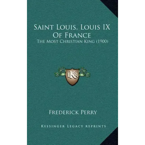 Saint Louis, Louis IX Of France: The Most Christian King (1900)