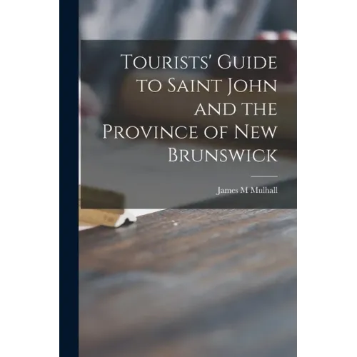 Tourists' Guide to Saint John and the Province of New Brunswick [microform]