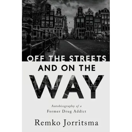 Off the Streets and On the Way: Autobiography of a Former Drug Addict