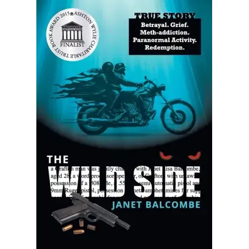 The Wild Side: True Story. Betrayal. Grief. Meth-addiction. Paranormal Activity. Redemption.
