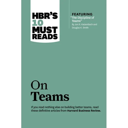 Hbr's 10 Must Reads on Teams (with Featured Article the Discipline of Teams, by Jon R. Katzenbach and Douglas K. Smith)