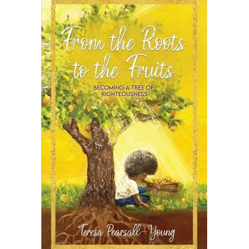 From The Roots To The Fruits: Becoming A Tree Of Righteousness