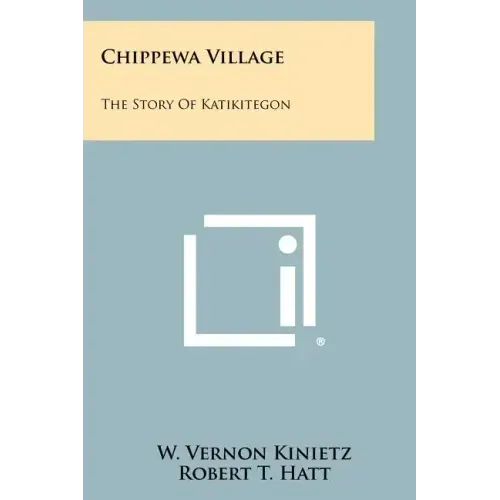 Chippewa Village: The Story Of Katikitegon