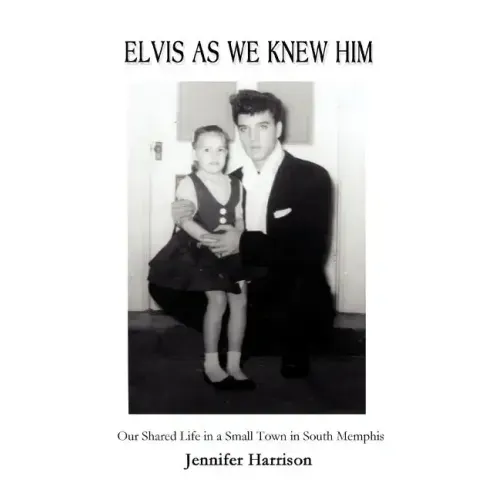 Elvis As We Knew Him: Our Shared Life in a Small Town in South Memphis