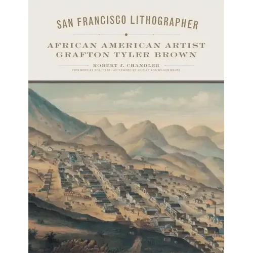 San Francisco Lithographer, Volume 14: African American Artist Grafton Tyler Brown