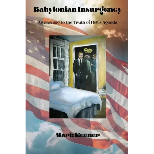 Babylonian Insurgency: Awakening to the Truth of Hell's Agenda