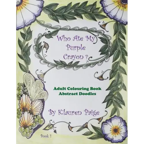 Who Ate My Purple Crayon ?: Adult Colouring Book Abstract Doodles