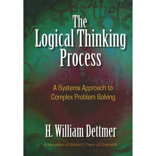 Logical Thinking Process: A Systems Approach to Complex Problem Solving [With CDROM]