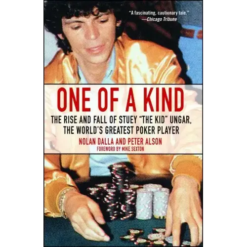 One of a Kind: The Rise and Fall of Stuey ', the Kid', Ungar, the World's Greatest Poker Player