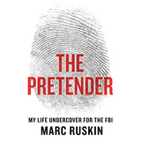 The Pretender: My Life Undercover for the FBI - Hardcover