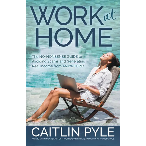 Work at Home: The No-Nonsense Guide to Avoiding Scams and Generating Real Income from Anywhere
