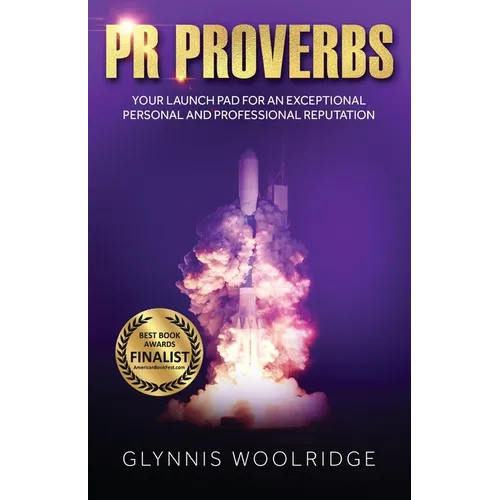 PR Proverbs: Your Launch Pad for an Exceptional Personal and Professional Reputation